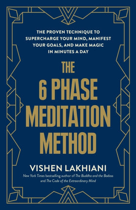 The 6 Phase Meditation Method: The Proven Technique to Supercharge Your Mind, Manifest Your Goals, and Make Magic in Minutes a Day