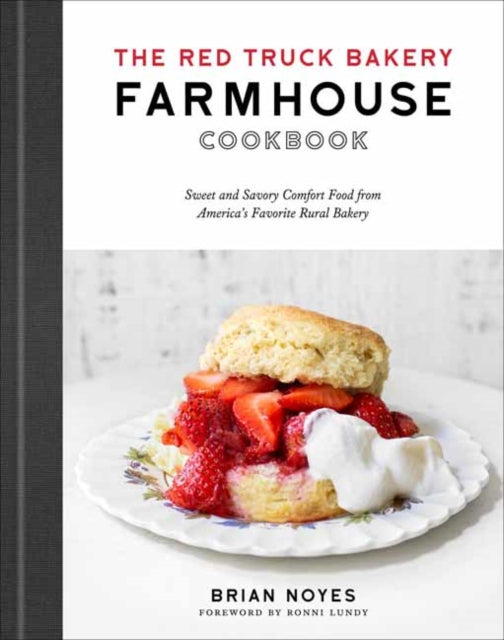 The Red Truck Bakery Farmhouse Cookbook: Sweet and Savory Comfort Food from America's Favorite Rural Bakery 