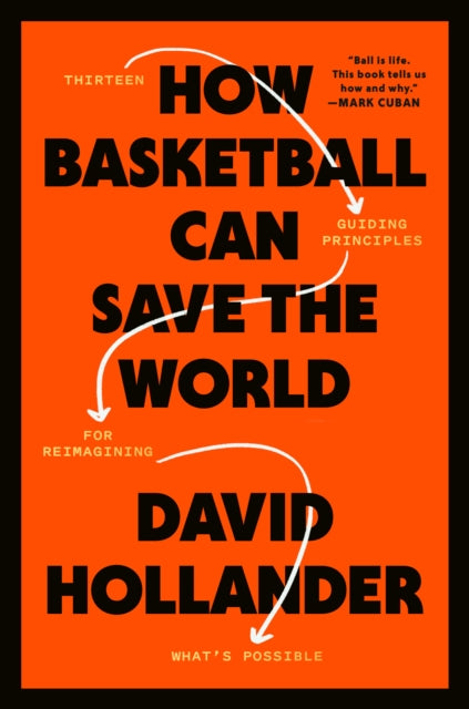 How Basketball Can Save the World: 13 Guiding Principles for Reimagining What's Possible