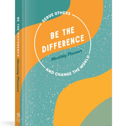 Be the Difference Monthly Planner: Serve Others and Change the World: A Guided Journal