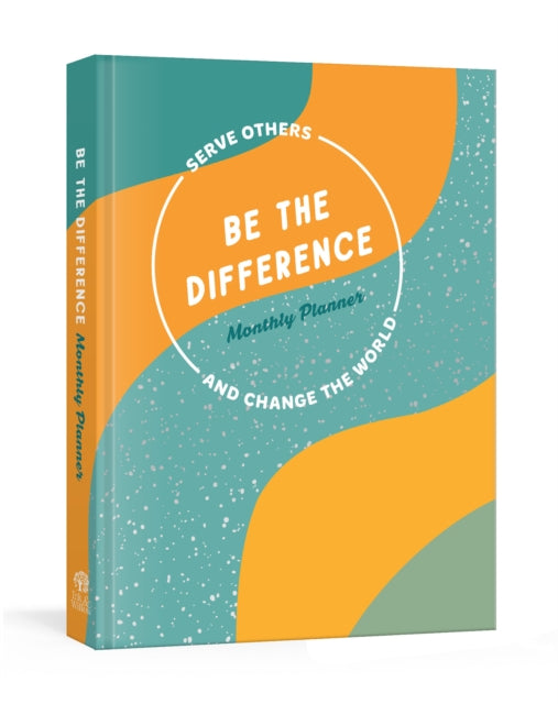 Be the Difference Monthly Planner: Serve Others and Change the World: A Guided Journal