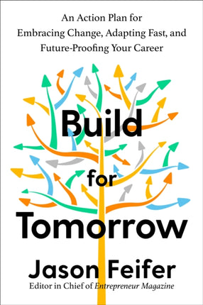 Build for Tomorrow: An Action Plan for Embracing Change, Adapting Fast, and Future-Proofing Your Career