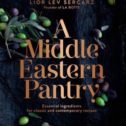 A Middle Eastern Pantry: Essential Ingredients for Classic and Contemporary Recipes: A Cookbook