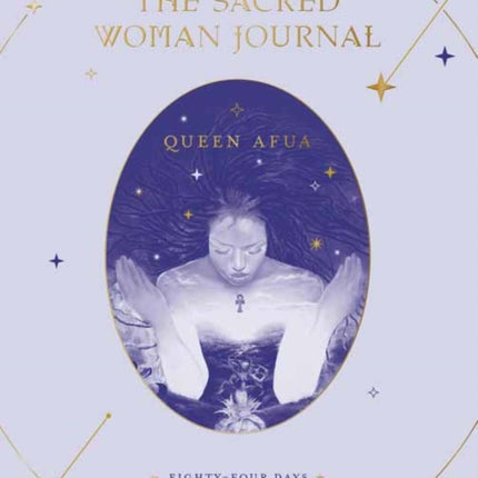 The Sacred Woman Journal: Eighty-Four Days of Reflection and Healing