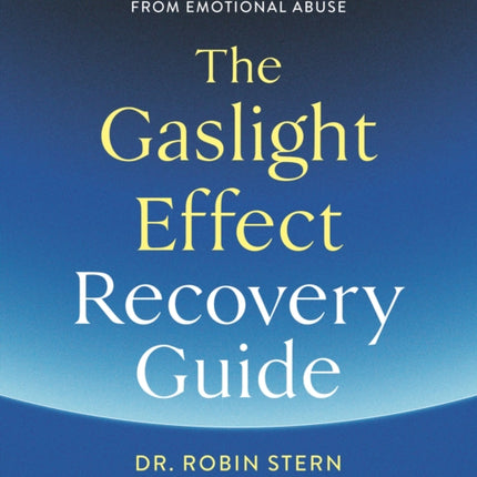 The Gaslight Effect Recovery Guide: Your Personal Journey Toward Healing from Emotional Abuse: A Gaslighting Book