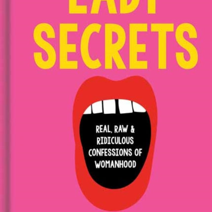 Lady Secrets: Real, Raw, and Ridiculous Confessions of Womanhood