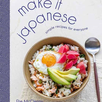 Make It Japanese: Simple Recipes for Everyone: A Cookbook