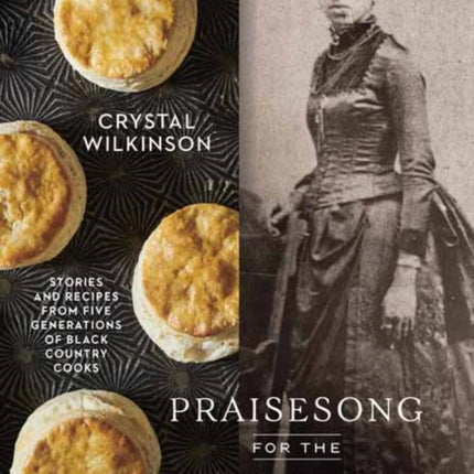 Praisesong for the Kitchen Ghosts: Stories and Recipes from Five Generations of Black Country Cooks