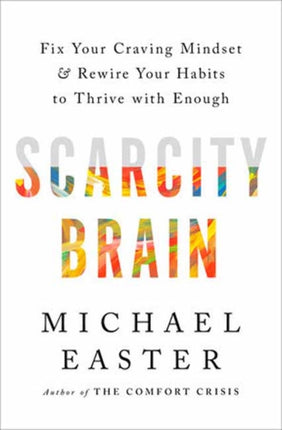 The Scarcity Brain: Fix Your Craving Mindset and Rewire Your Habits to Thrive with Enough