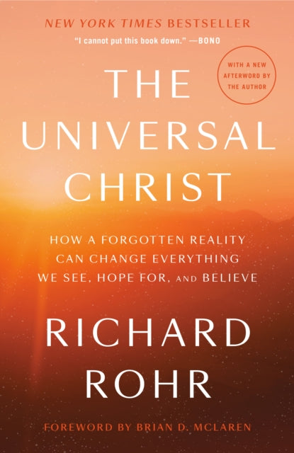 The Universal Christ: How a Forgotten Reality Can Change Everything We See, Hope For, and Believe