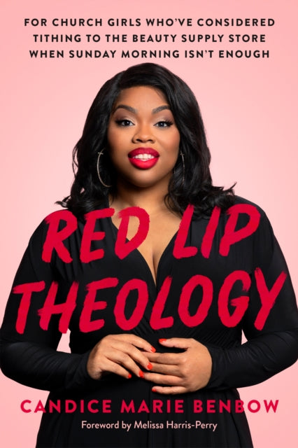 Red Lip Theology: For Church Girls Who've Considered Tithing to the Beauty Supply Store When Sunday Morning Isn't Enough