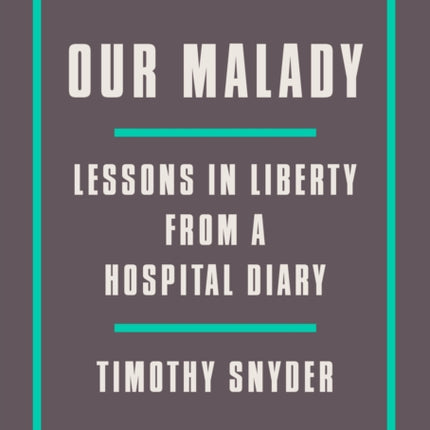 Our Malady: Lessons in Liberty from a Hospital Diary