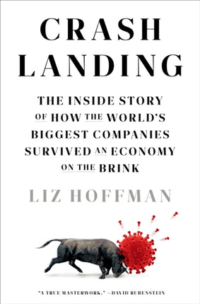 Crash Landing: The Inside Story of How the World's Biggest Companies Survived an Economy on the Brink