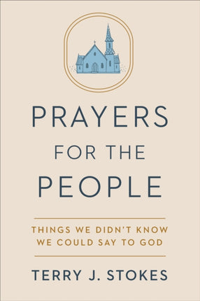 Prayers for the People: Things We Didn't Know We Could Say to God