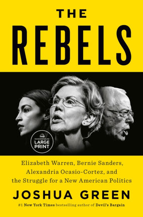 The Rebels: Elizabeth Warren, Bernie Sanders, Alexandria Ocasio-Cortez, and the Struggle for a New American Politics