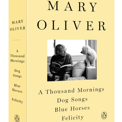 A Mary Oliver Collection: A Thousand Mornings, Dog Songs, Blue Horses, and Felicity