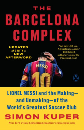 The Barcelona Complex: Lionel Messi and the Making--and Unmaking--of the World's Greatest Soccer Club