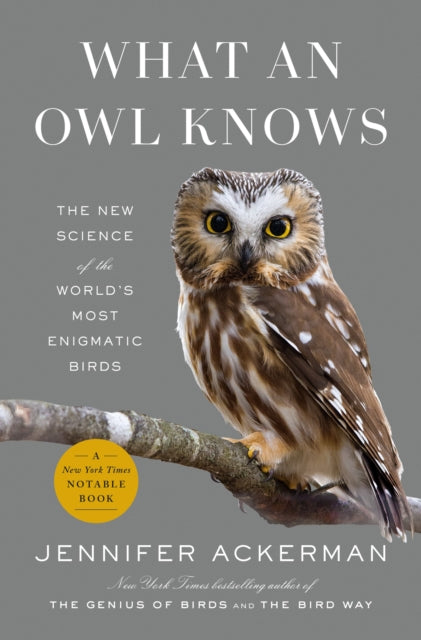 What an Owl Knows: The New Science of the World's Most Enigmatic Birds