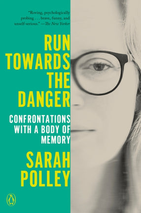 Run Towards the Danger: Confrontations with a Body of Memory