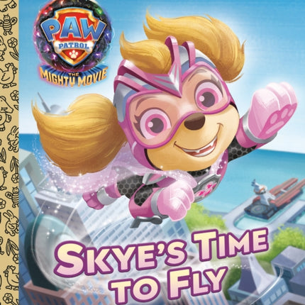 Skye's Time to Fly (PAW Patrol: The Mighty Movie)