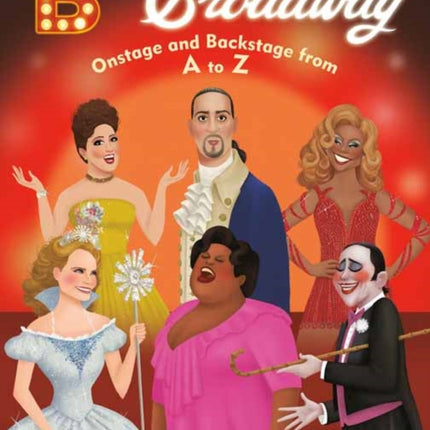 B Is for Broadway: Onstage and Backstage from A to Z