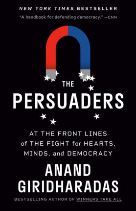 The Persuaders: At the Front Lines of the Fight for Hearts, Minds, and Democracy