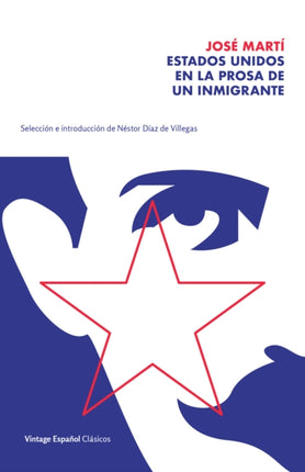 Estados Unidos en la prosa de un inmigrante / The United States in the Prose of an Immigrant: Selección y prólogo de Néstor Díaz de Villegas / Selection and Prologue by Nésto r Díaz de Villegas