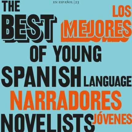 Los mejores narradores jóvenes en español / Granta: The Best of Young Spanish-La nguage Novelists