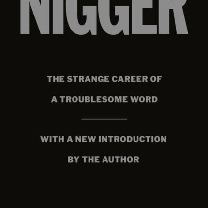 Nigger: The Strange Career of a Troublesome Word  - with a New Introduction by the Author