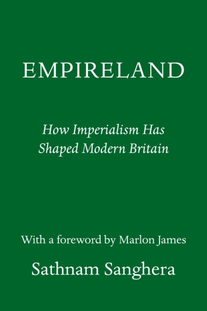 Empireland: How Imperialism Has Shaped Modern Britain