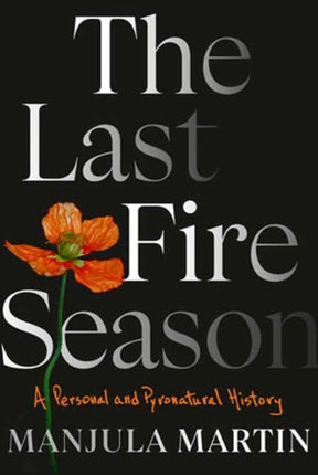 The Last Fire Season: A Personal and Pyronatural History