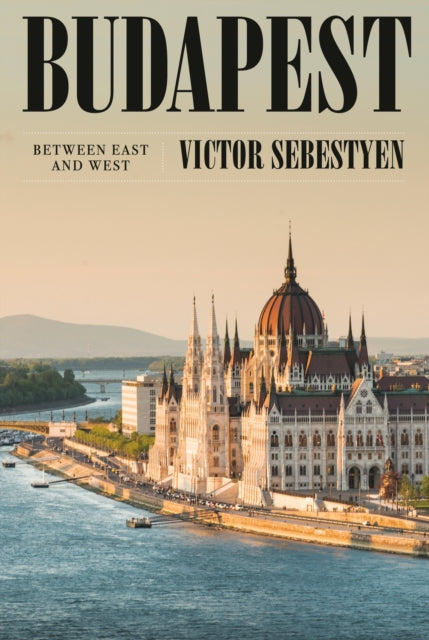 Budapest: Portrait of a City Between East and West