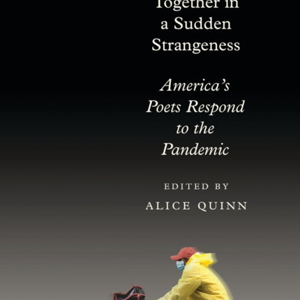 Together in a Sudden Strangeness: America's Poets Respond to the Pandemic