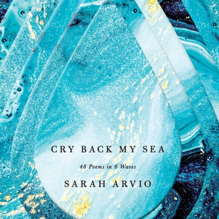 Cry Back My Sea: 48 Poems in 6 Waves