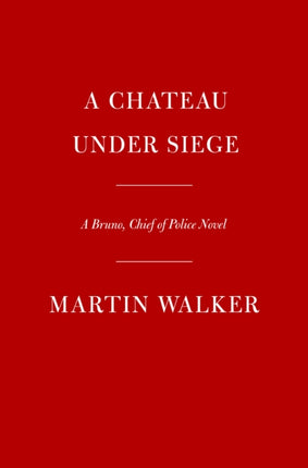 A Chateau Under Siege: A Bruno, Chief of Police Novel