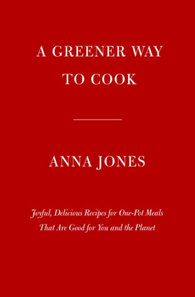 One: Pot, Pan, Planet: A Greener Way to Cook for You and Your Family: A Cookbook