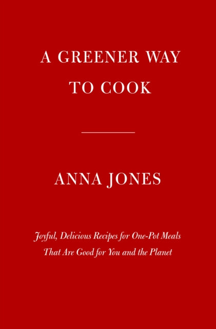 One: Pot, Pan, Planet: A Greener Way to Cook for You and Your Family: A Cookbook