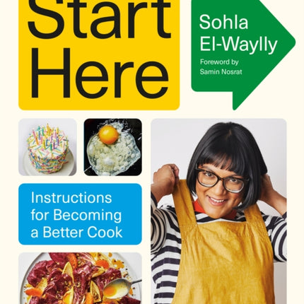 Start Here: Instructions for Becoming a Better Cook: A Cookbook