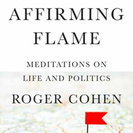 Affirming Flame, An: Meditations on Life and Politics