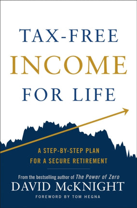 Tax-free Income For Life: A Step-by-Step Plan for a Secure Retirement