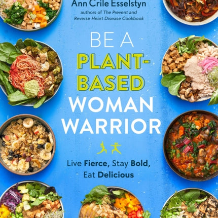 Be A Plant-based Woman Warrior: Live Fierce, Stay Bold, Eat Delicious