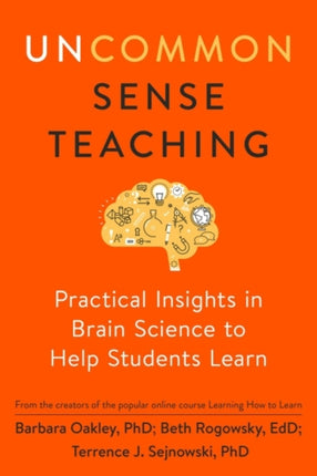 Uncommon Sense Teaching: Practical Insights in Brain Science to Help Students Learn