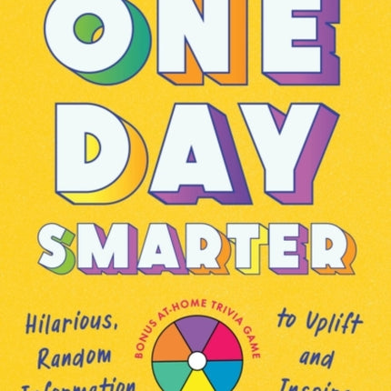 One Day Smarter: Hilarious, Random Information to Uplift and Inspire