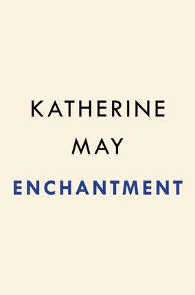 Enchantment: Awakening Wonder in an Anxious Age