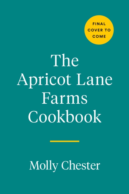 The Apricot Lane Farms Cookbook: Recipes and Stories from the Biggest Little Farm