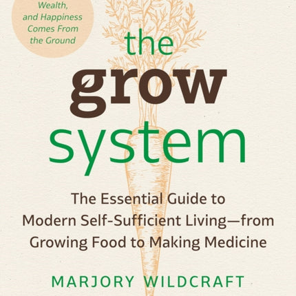 The Grow System: True Health, Wealth, and Happiness Comes From the Ground