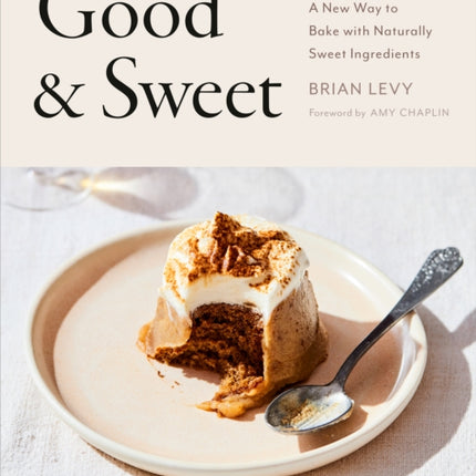 Good & Sweet: A New Way to Bake with Naturally Sweet Ingredients