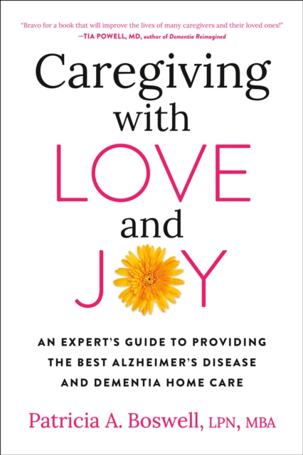 Caregiving With Love And Joy: An Expert's Guide to Providing the Best Alzheimer's Disease and Dementia Home Care