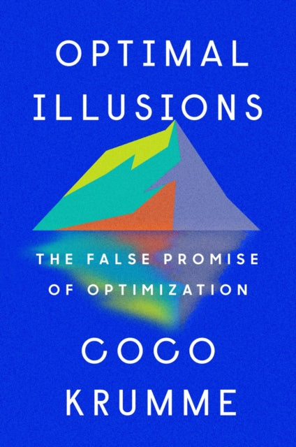 Optimal Illusions: The False Promise of Optimization