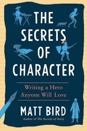 The Secrets of Character: Writing a Hero Anyone Will Love 